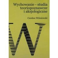 Wychowanie – studia teoriopoznawcze i aksjologiczne