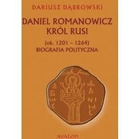 Daniel Romanowicz król Rusi (ok. 1201-1264) Biografia polityczna