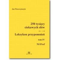 250 tysięcy ciekawych słów. Leksykon przypomnień Tom IV (Nf-Prof)