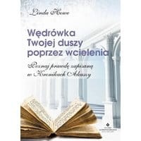 Wędrówka Twojej duszy poprzez wcielenia. Poznaj prawdę zapisaną w Kronikach Akaszy