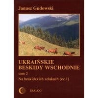 Ukraińskie Beskidy Wschodnie Tom II. Na beskidzkich szlakach (cz.1)