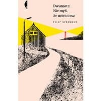Dwunaste: Nie myśl, że uciekniesz