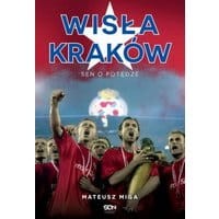 Wisła Kraków. Sen o potędze