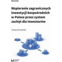 Wspieranie zagranicznych inwestycji bezpośrednich w Polsce przez system zachęt dla inwestorów
