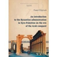 An introduction to the Byzantine administration in Syro-Palestine on the eve of the Arab conquest