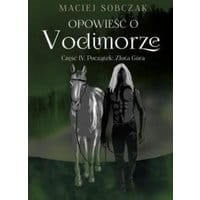 Opowieść o Vodimorze. Część IV. Początek: Złota Góra