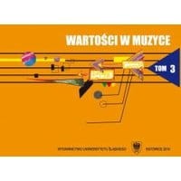 Wartości w muzyce. T. 3: Zarys współczesnych kierunków badań nad wartościami w muzyce