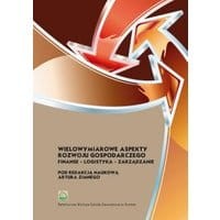 Wielowymiarowe aspekty rozwoju gospodarczego. Finanse – logistyka – zarządzanie
