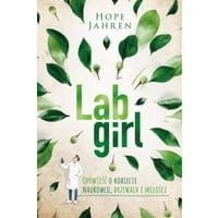 Lab girl. Opowieść o kobiecie naukowcu, drzewach i miłości