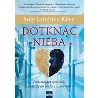 Dotknąć Nieba Poruszająca opowieść o podróży do Nieba i z powrotem
