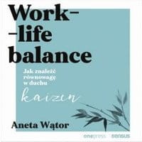 Work- life balance. Jak znaleźć równowagę w duchu kaizen