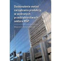 Doskonalenie metod zarządzania produkcją w wybranych przedsiębiorstwach sektora MŚP