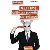 Klient nasz czyli koszmar pracownika działu reklamacji