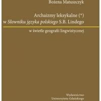 Archaizmy leksykalne w Słowniku języka polskiego S.B. Lindego w świetle geografii lingwistycznej