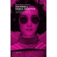 Zuchwała księga świętych. O odważnych kobietach, które pokazały mi jak żyć