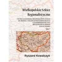 Wielkopolskie szkice regionalistyczne Tom 7