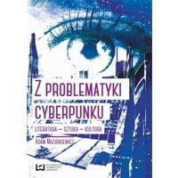 Z problematyki cyberpunku Literatura Sztuka Kultura