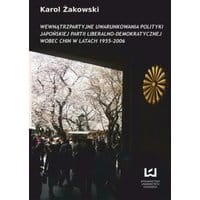 Wewnątrzpartyjne uwarunkowania polityki japońskiej Partii Liberalno-Demokratycznej wobec Chin w latach 1955-2006