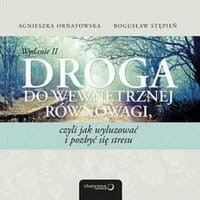 Droga do wewnętrznej równowagi, czyli jak wyluzować i pozbyć się stresu. Wydanie II