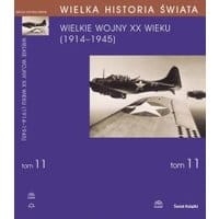 WIELKA HISTORIA ŚWIATA tom XI Wielkie Wojny XX wieku (1914-1945)