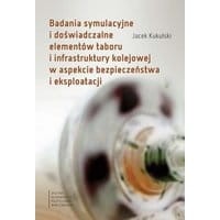 Badania symulacyjne i doświadczalne elementów taboru i infrastruktury kolejowej w aspekcie bezpieczeństwa i eksploatacji