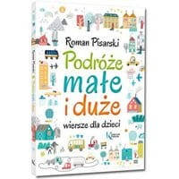Podróże małe i duże Wiersze dla dzieci