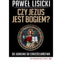Czy Jezus jest Bogiem? Od judaizmu do chrześcijaństwa