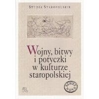 Wojny bitwy i potyczki w kulturze staropolskiej