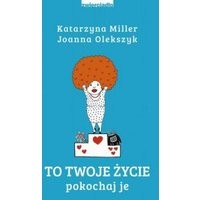 To Twoje życie. Pokochaj je