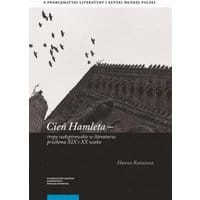 Cień Hamleta – tropy szekspirowskie w literaturze przełomu XIX i XX wieku