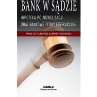Bank w sądzie. Hipoteka po nowelizacji oraz bankowe tytuły egzekucyjne. Wydanie II