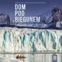 Dom pod biegunem. Gorączka (ant)arktyczna