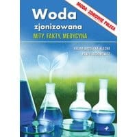 Woda zjonizowana. Mity, fakty, medycyna