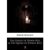 The Ghost of Down Hill &amp; The Queen of Sheba’s Belt