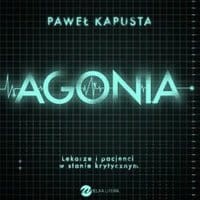 Agonia. Lekarze i pacjenci w stanie krytycznym