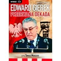 Edward Gierek. Przerwana Dekada