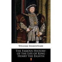 The Famous History of the Life of King Henry the Eighth