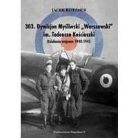 303. Dywizjon Myśliwski „Warszawski” im. Tadeusza Kościuszki. Działania wojenne 1940-1945