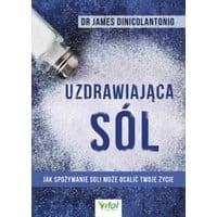 Uzdrawiająca sól. Jak spożywanie soli może ocalić Twoje życie