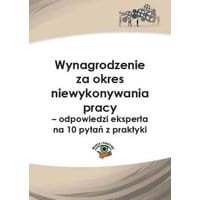 Wynagrodzenie za okres niewykonywania pracy – odpowiedzi eksperta na 10 pytań z praktyki