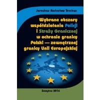 Wybrane obszary współdziałania Policji i Straży Granicznej w ochronie granicy Polski - zewnętrznej granicy Unii Europejskiej