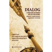 Dialog chrześcijańsko-muzułmański, t. 1: Historia i współczesność, zagrożenia i wyzwania