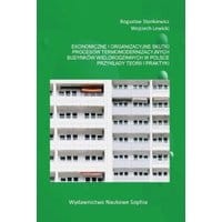 Ekonomiczne i organizacyjne skutki procesów termomodernizacyjnych budynków wielorodzinnych w Polsce. Przykłady teorii i praktyki