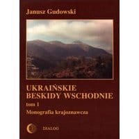 Ukraińskie Beskidy Wschodnie Tom I. Przewodnik - monografia krajoznawcza