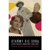 Stańmy się sobą. Cztery projekty emancypacji (1863-1939)