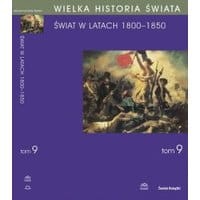 WIELKA HISTORIA ŚWIATA Tom IX Świat w latach 1800-1850