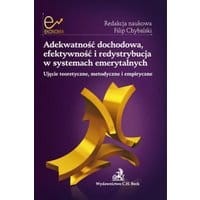 Adekwatność dochodowa, efektywność i redystrybucja w systemach emerytalnych. Ujęcie teoretyczne, metodyczne i empiryczne