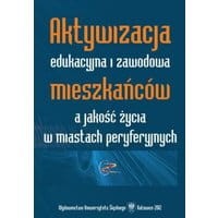 Aktywizacja edukacyjna i zawodowa mieszkańców a jakość życia w miastach peryferyjnych