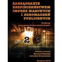 Zarządzanie bezpieczeństwem imprez masowych i zgromadzeń publicznych. Wymiar administracyjno-prawny. Część II