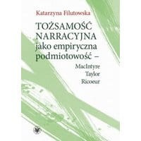 Tożsamość narracyjna jako empiryczna podmiotowość - MacIntyre, Taylor, Ricoeur